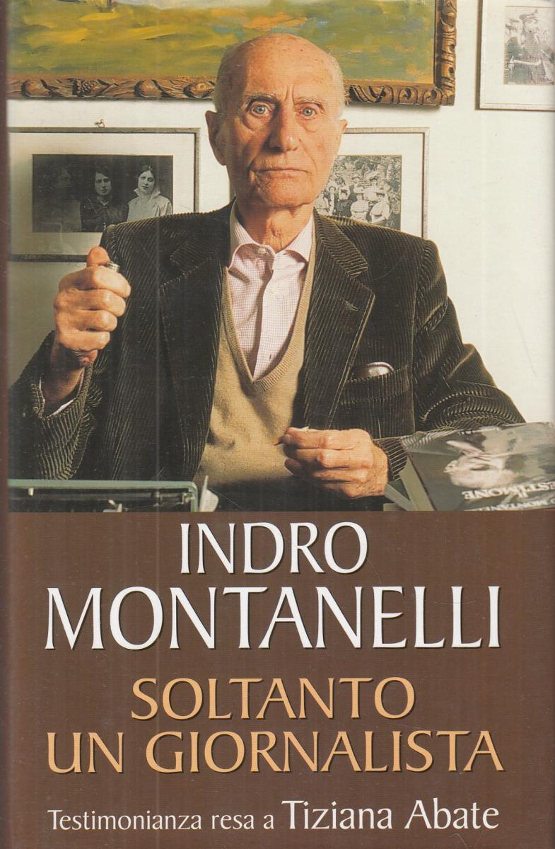 LN2- SOLTANTO UN GIORNALISTA - INDRO MONTANELLI ABATE - MONDOLIBRI - CS - JXS57