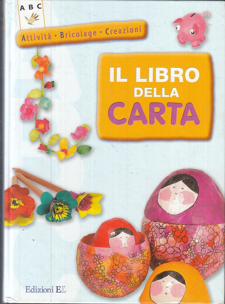 LZ- IL LIBRO DELLA CARTA ATTIVITA' BRICOLAGE CREAZIONI -- EL --- 2006- C- YFS802