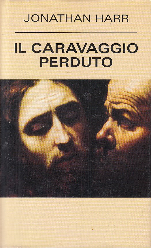 LS- IL CARAVAGGIO PERDUTO - JONATHAN HARR - MONDOLIBRI --- 2006 - CS - YFS666