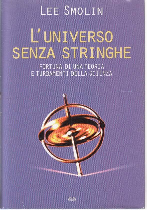 LZ- L'UNIVERSO SENZA STRINGHE - LEE SMOLIN - MONDOLIBRI --- 2007- CS- ZFS42
