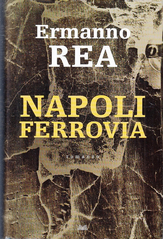 LN- NAPOLI FERROVIA - ERMANNO REA - MONDOLIBRI --- 2008 - CS - ZFS217