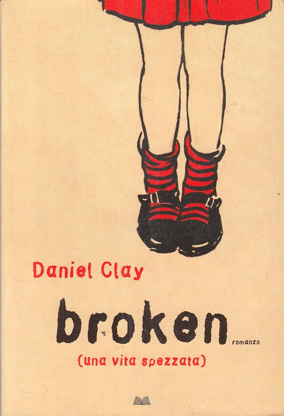 LN- BROKEN (UNA VITA SPEZZATA) - DANIEL CLAY - MONDOLIBRI --- 2008 - B - ZFS200