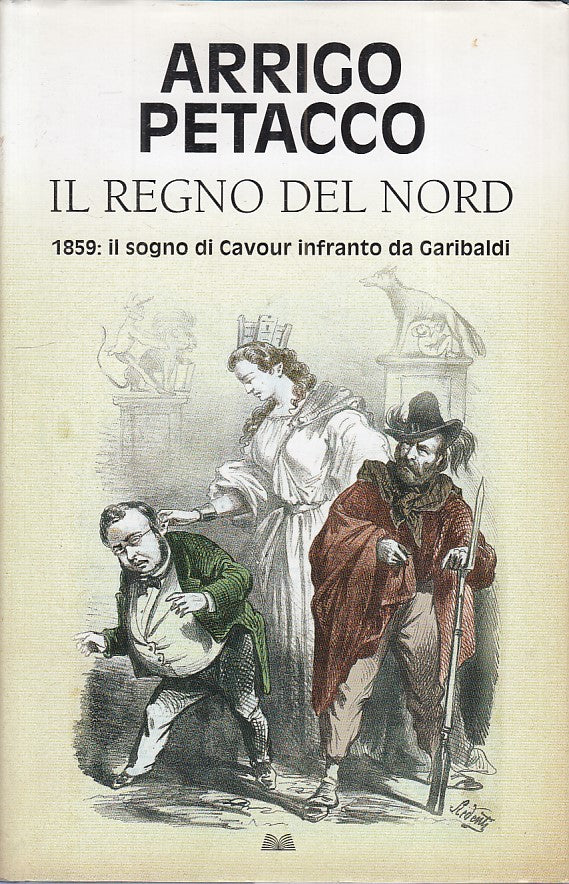 Il Regno del Nord 1859 Cavour Garibaldi -  Arrigo Petacco - Mondolibri - ZFS243