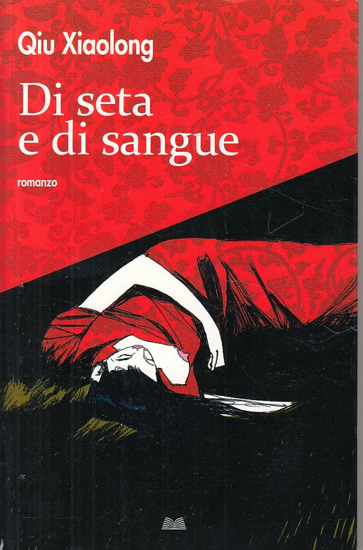 LN- DI SETA E DI SANGUE - QIU XIAOLONG - MONDOLIBRI --- 2011 - B - YFS628