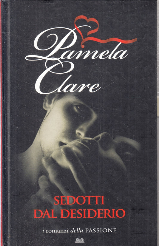 Sedotti dal desiderio - Pamela Clare - Mondolibri Romanzi della Passione- ZFS82