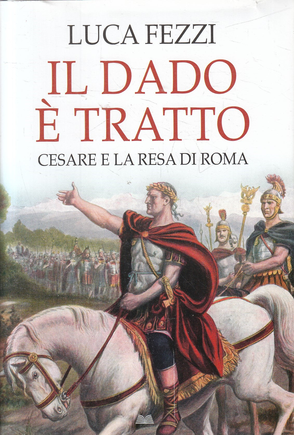 LN2- IL DADO E' TRATTO CESARE RESA DI ROMA - LUCA FEZZI - MONDOLIBRI- CS- JXS108