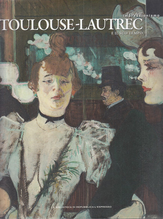 LT- TOULOUSE LAUTREC E IL SUO TEMPO - MAIOCCHI - L'ESPRESSO --- 2010- CS- YFS872