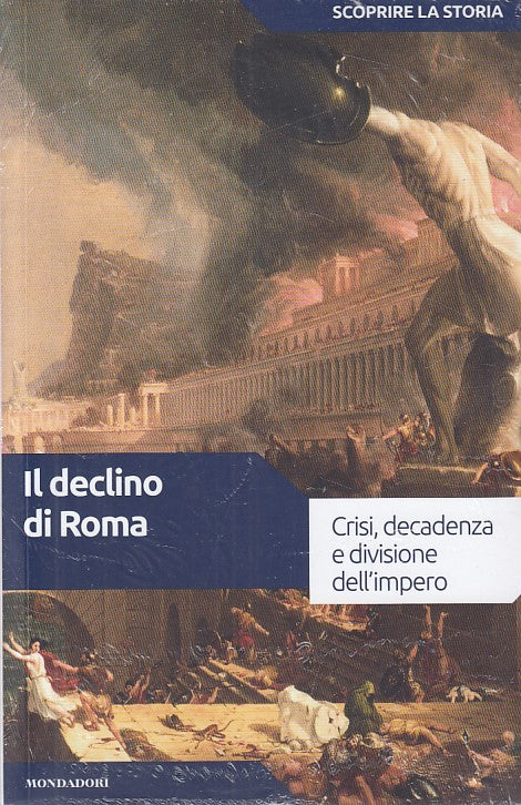 LS- IL DECLINO DI ROMA -- MONDADORI - SCOPRIRE STORIA -- 2017- B - YDS179