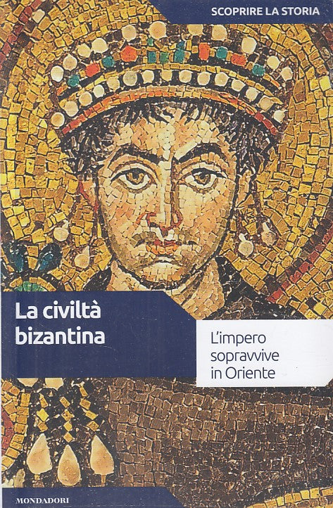 LS- LA CIVILTA' BIZANTINA -- MONDADORI - SCOPRIRE STORIA -- 2017 - B - YDS179
