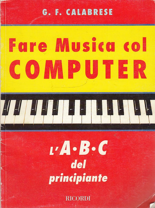 LT- FARE MUSICA COL COMPUTER PRINCIPIANTE- CALABRESE- RICORDI--- 1993- B- YDS545