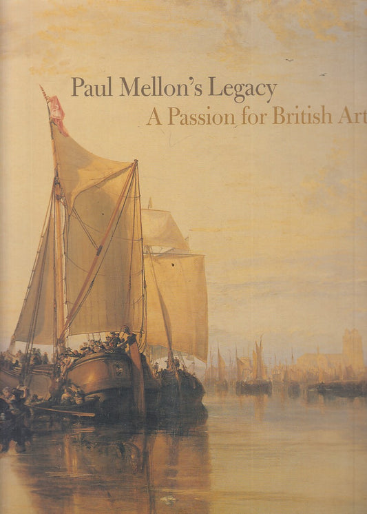LT- PAUL MELLON'S LEGACY PASSION FOR BRITISH ART -- YALE--- 2007 - B - YFS828