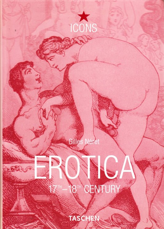 ICONS Erotica 17th - 18th Century - Gilles Neret - Taschen - 1a ed. - ZFS166