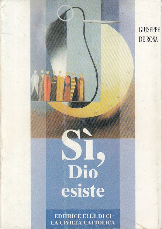 LS- SI, DIO ESISTE - DE ROSA - LDC - CIVILTA' CATTOLICA -- 1998 - B - ZFS148