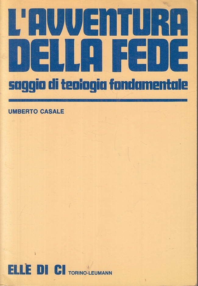 LD- L'AVVENTURA DELLA FEDE- UMBERTO CASALE- ELLE DI CI- TEOLOGIA- 1988- B-ZFS153