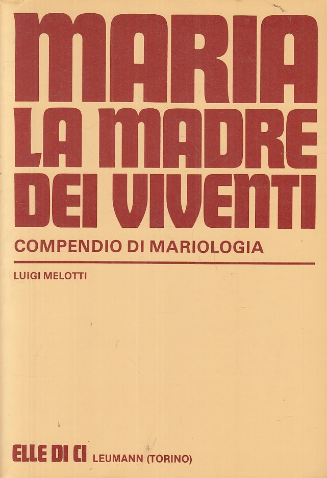 LD- MARIA LA MADRE DEI VIVENTI MARIOLOGIA- MELOTTI- ELLE DI CI--- 1986- B-ZFS153