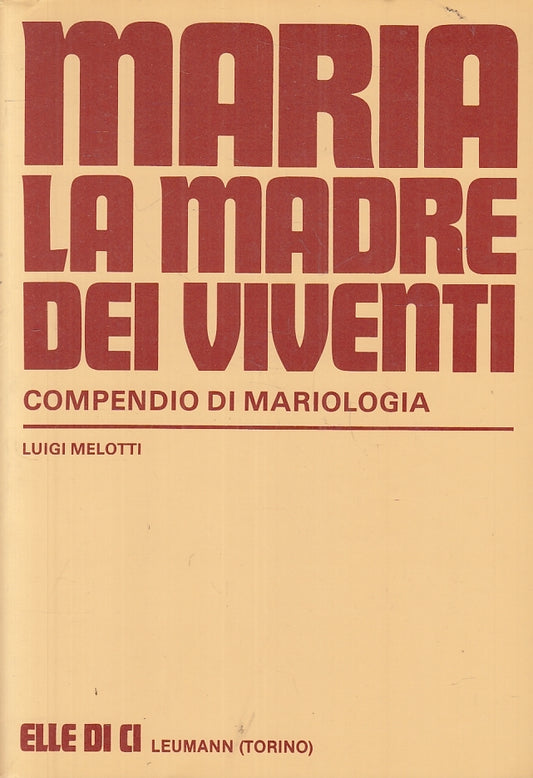 LD- MARIA LA MADRE DEI VIVENTI MARIOLOGIA- MELOTTI- ELLE DI CI--- 1986- B-ZFS153