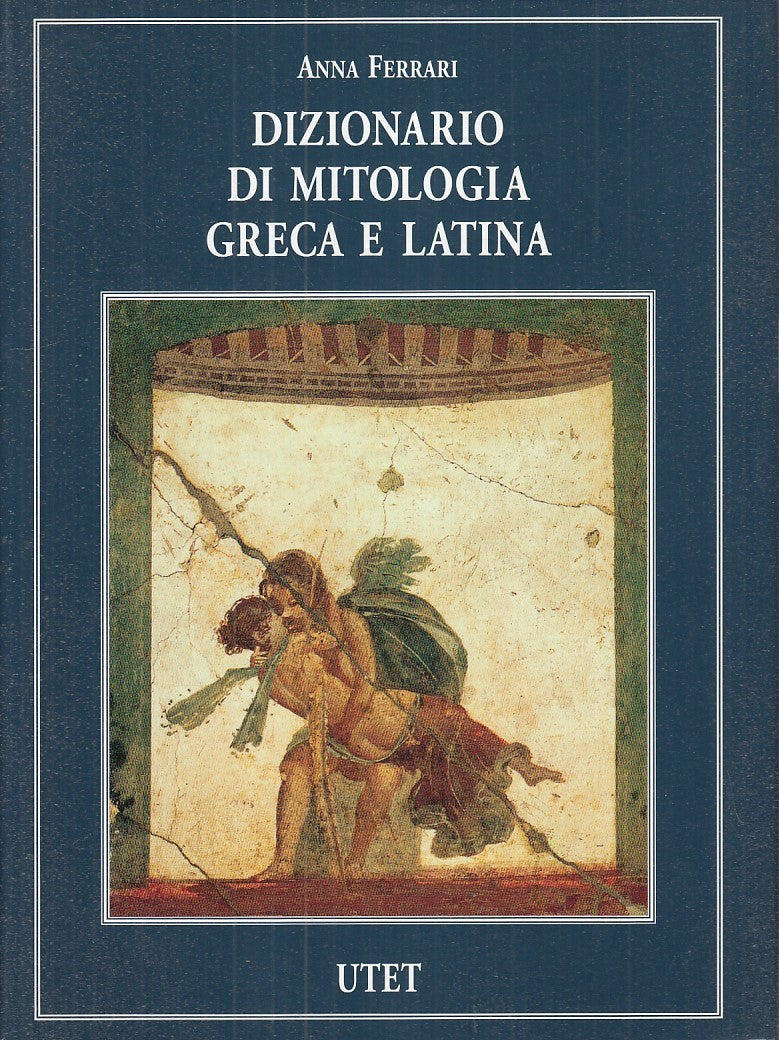 Dizionario di Mitologia Greca e Latina - Anna Ferrari - UTET - 1a ed. - YFS765