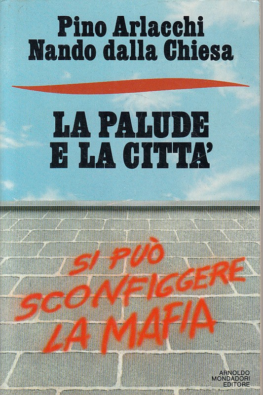 LS- LA PALUDE E LA CITTA'- ARLACCHI DALLA CHIESA- MONDADORI--- 1987 - B - ZDS397