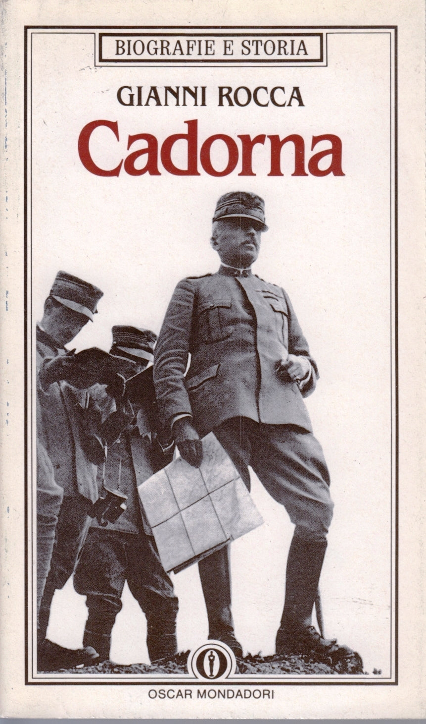 Cadorna - Gianni Rocca - Mondadori Oscar Biografie e Storia - 1a ed. - XFS