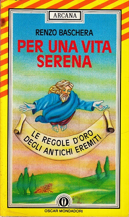 LN- PER UNA VITA SERENA - RENZO BASCHERA- MONDADORI- OSCAR ARCANA-- 1988- B- XFS