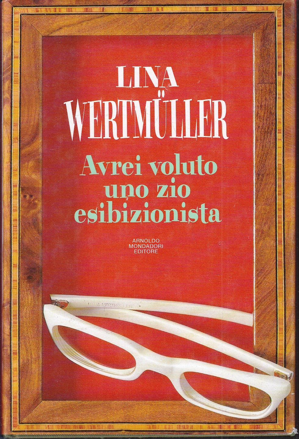 LN- AVREI VOLUTO UNO ZIO ESIBIZIONISTA - LINA WERTMULLER - MONDADORI- CS- YFS254