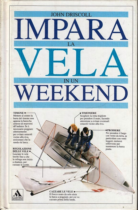 LZ- IMPARA LA VELA IN UN WEEKEND - JOHN DRISCOLL - MONDADORI --- 1991- C- YFS973