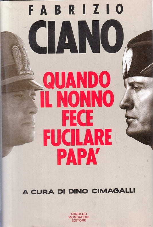 LS- QUANDO IL NONNO FECE FUCILARE PAPA' - CIANO - MONDADORI --- 1991- CS- ZFS141