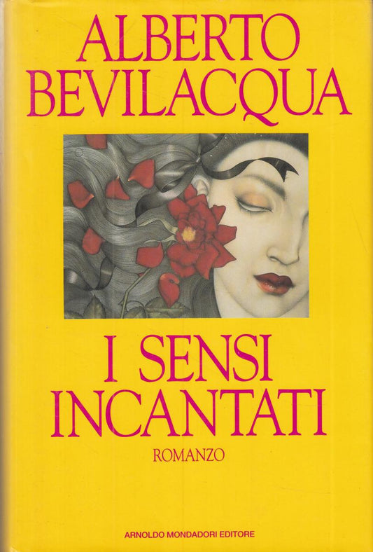 I SENSI INCANTATI - ALBERTO BEVILACQUA - MONDADORI - CS- JXS36