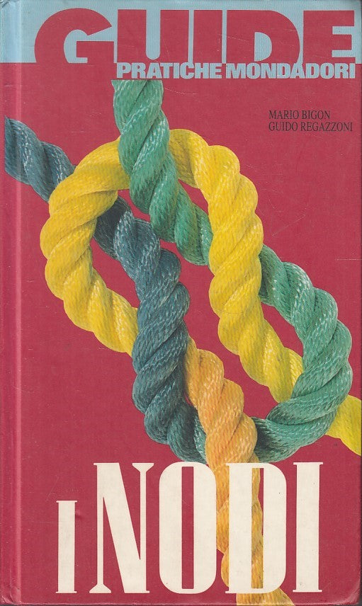 I nodi - Bigon Regazzoni - Mondadori Guide Pratiche - 1a ed.- illustrato- YFS587