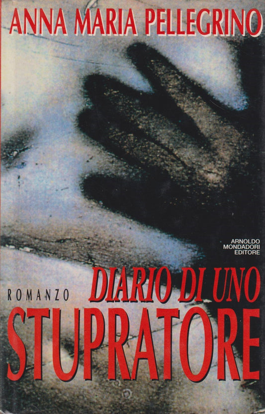 Diario di uno stupratore - Anna Maria Pellegrino - Mondadori Omnibus - JXS268