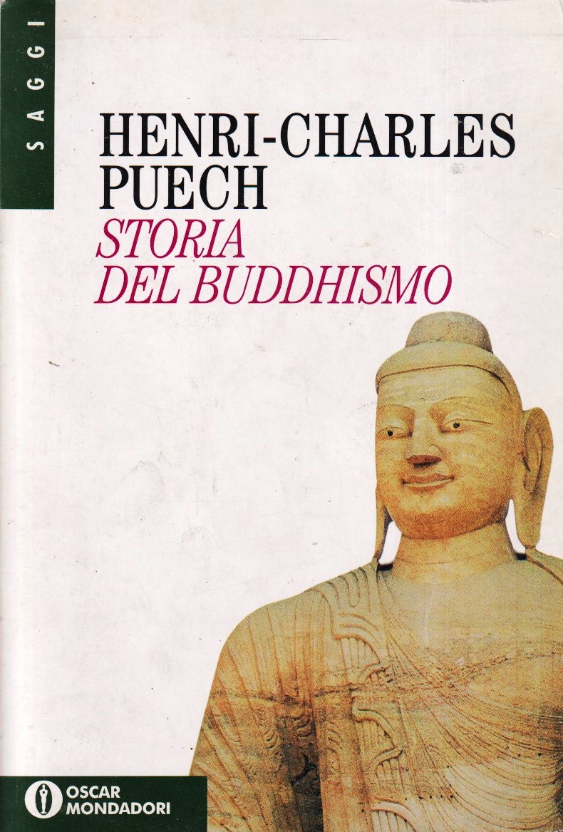 Storia del Buddhismo - Henri-Charles Puech - Mondadori Oscar Saggi - YFS373
