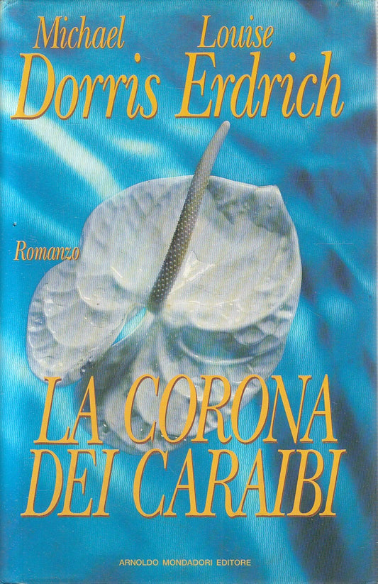 LA CORONA DEI CARAIBI - DORRIS ERDRICH - MONDADORI - CS - JXS270