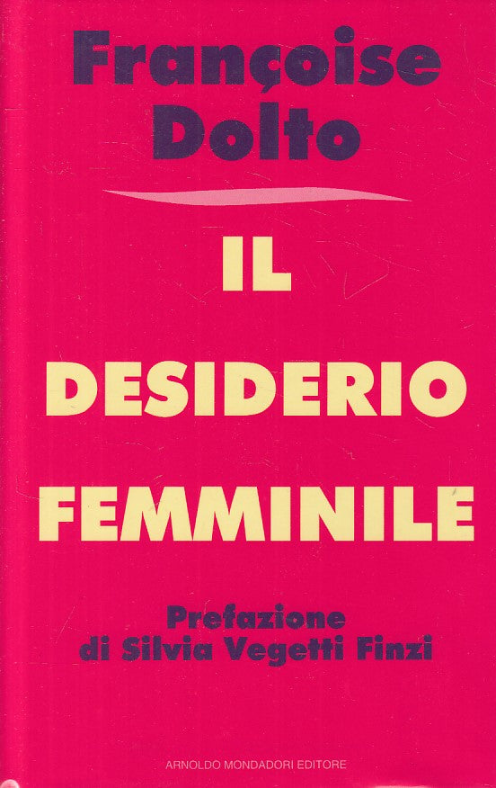 LS- IL DESIDERIO FEMMINILE - DOLTO - MOONDADORI -- 1a ED. - 1994 - CS - ZFS42