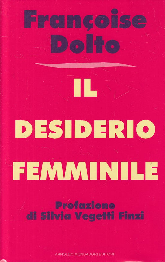 LS- IL DESIDERIO FEMMINILE - DOLTO - MOONDADORI -- 1a ED. - 1994 - CS - ZFS42