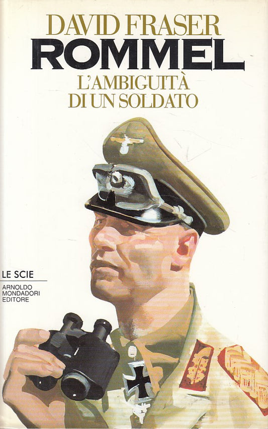 LS- ROMMEL L'AMBIGUITA' DI UN SOLDATO - FRASER- MONDADORI --- 1994 - CS - ZFS305