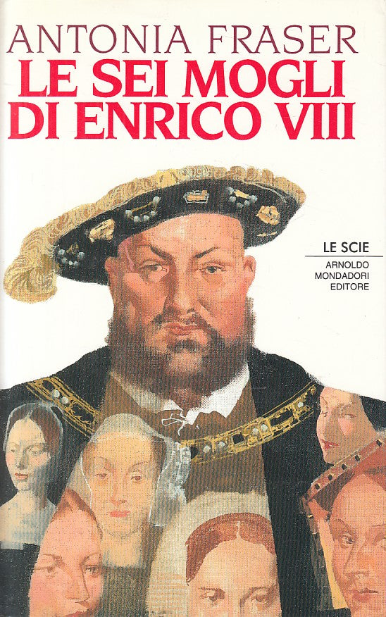 LS- LE SEI MOGLI DI ENRICO VIII - FRASER - MONDADORI-- 1a ED.- 1993 - CS - ZFS59
