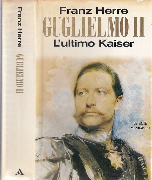 LS- GUGLIELMO II L'ULTIMO KAISER- FRANZ HERRE- MONDADORI - SCIE-- 1996- CS- MLT3