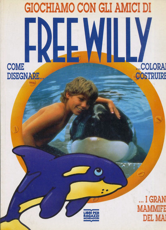 LB- GIOCHIAMO CON GLI AMICI DI FREE WILLY-- MONDADORI- RAGAZZI-- 1993- B- ZFS365
