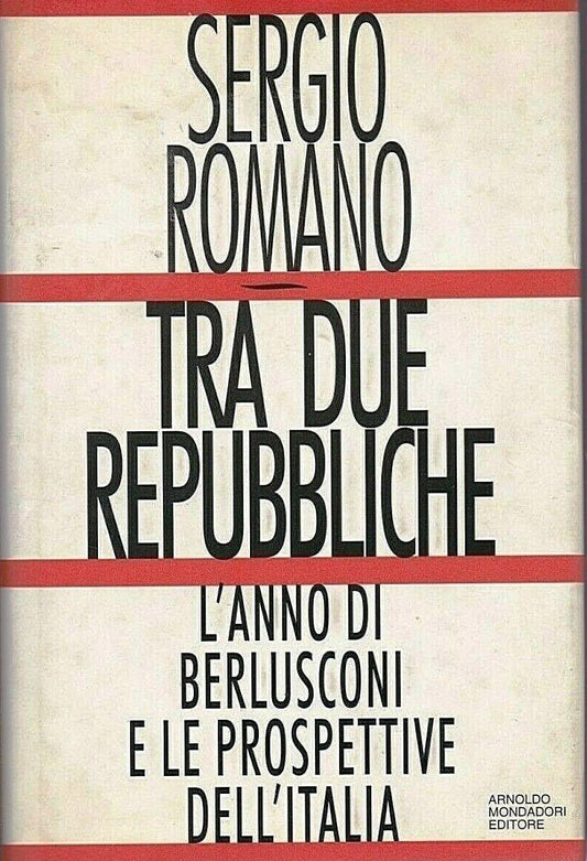 LN2- TRA DUE REPUBBLICHE BERLUSCONI - SERGIO ROMANO - MONDADORI - CS - JXS64