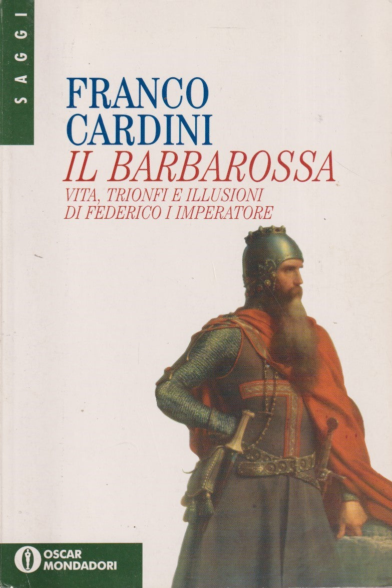 Il Barbarossa Vita trionfi - Franco Cardini - Mondadori Oscar saggi - ZFSXXX