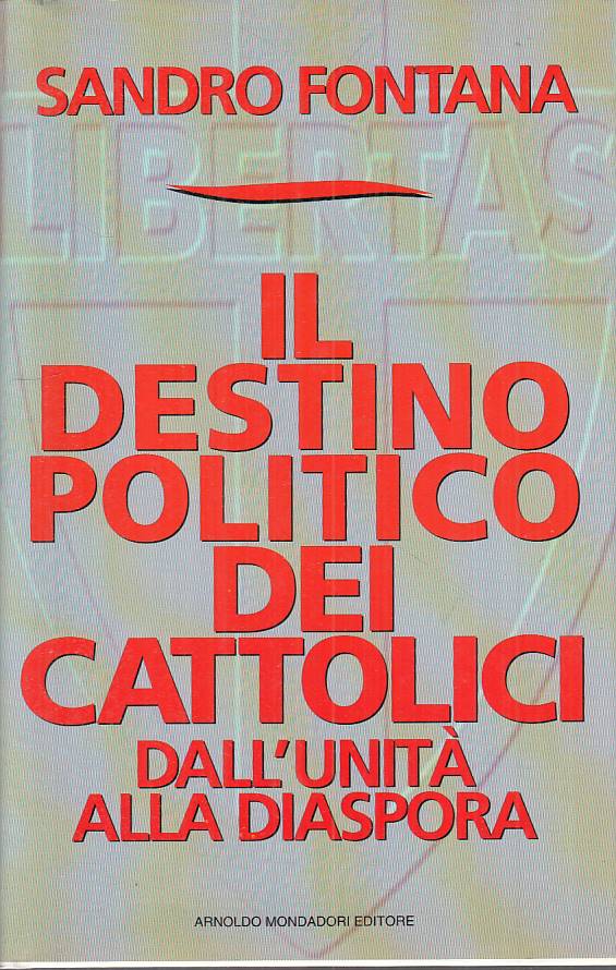 LS- DESTINO POLITICO DEI CATTOLICI DALL'UNITA'-- MONDADORI--- 1995 - CS - YTS663