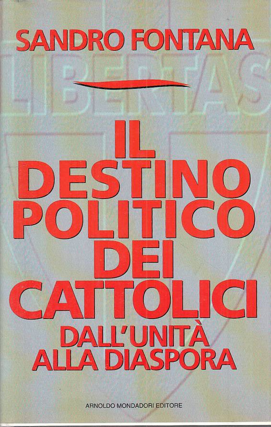 LS- DESTINO POLITICO DEI CATTOLICI DALL'UNITA'-- MONDADORI--- 1995 - CS - YTS663