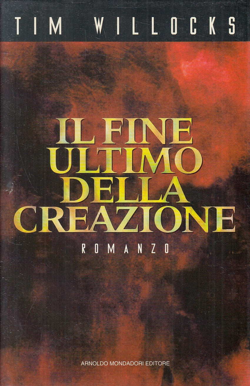 IL FINE ULTIMO DELLA CREAZIONE - TIM WILLOCKS - MONDADORI - CS - JXS116