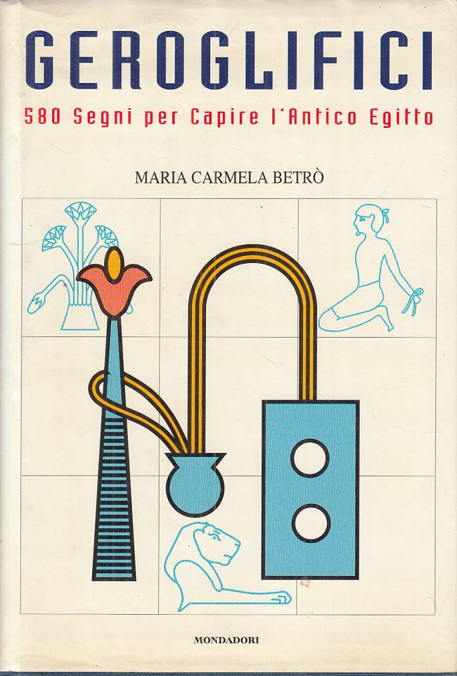 LS- GEROGLIFICI 580 SEGNI ANTICO EGITTO - BETRO' - MONDADORI ---- CS - ZFS432