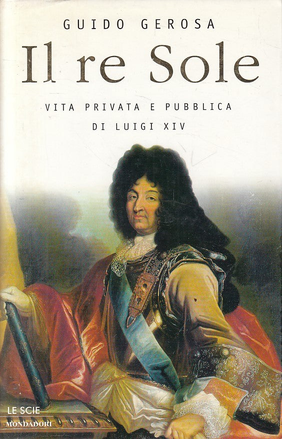 LS- IL RE SOLE VITA PRIVATA PUBBLICA LUIGI XIV-- MONDADORI--- 1998 - CS - YFS177