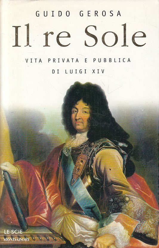LS- IL RE SOLE VITA PRIVATA PUBBLICA LUIGI XIV-- MONDADORI--- 1998 - CS - YFS177