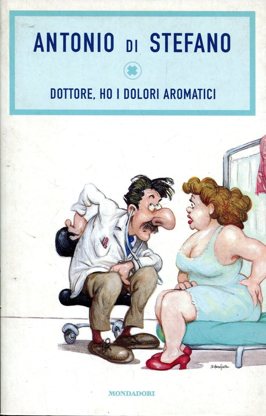 LN2- DOTTORE HO I DOLORI AROMATICI - ANTONIO DI STEFANO - MONDADORI - B - JXS114