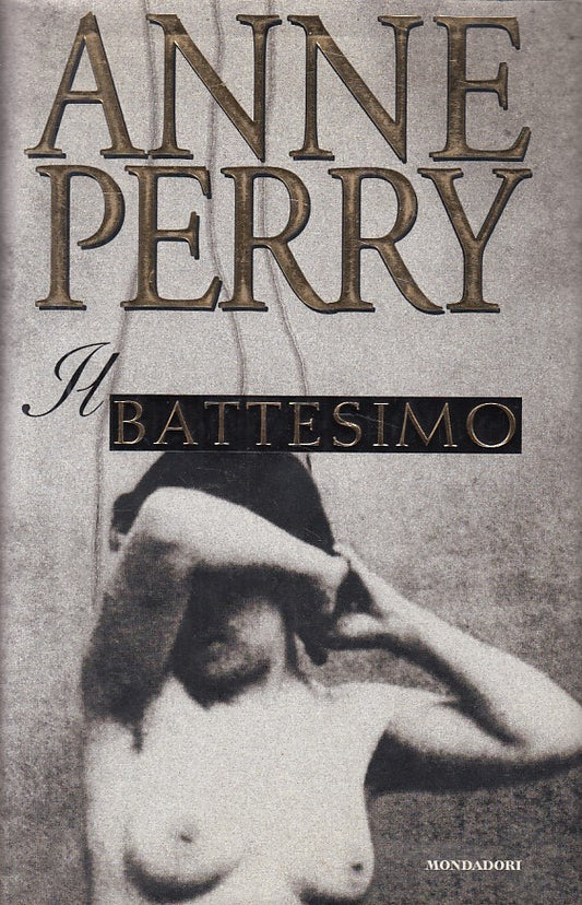 IL BATTESIMO - ANNE PERRY - MONDADORI -- 1a ED. - 1997 - CS - YFS478