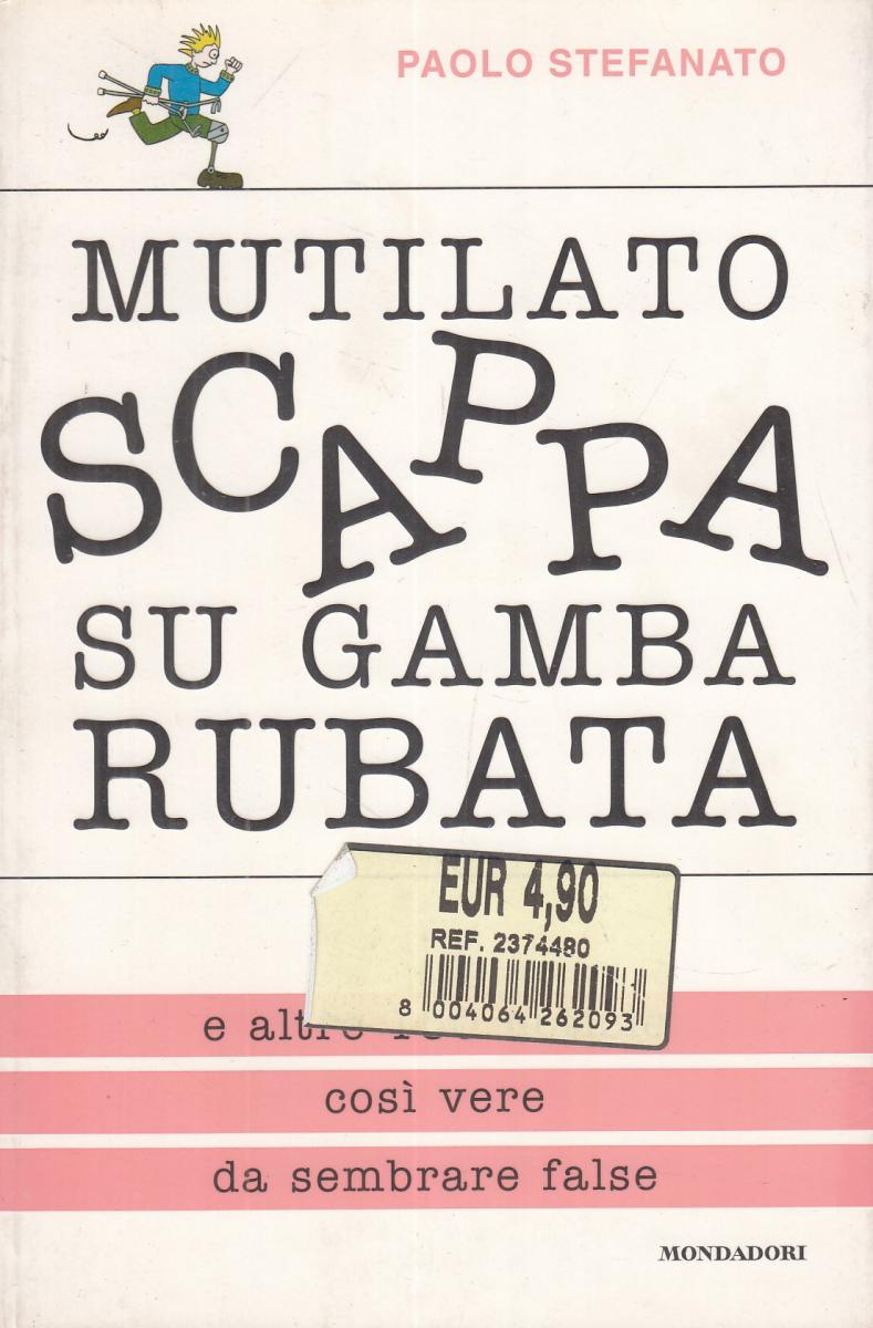 LN2- MUTILATO SCAPPA SU GAMBA RUBATA - PAOLO STEFANATO - MONDADORI BUM - B - JXS14