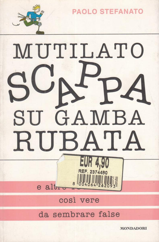 LN2- MUTILATO SCAPPA SU GAMBA RUBATA - PAOLO STEFANATO - MONDADORI BUM - B - JXS14